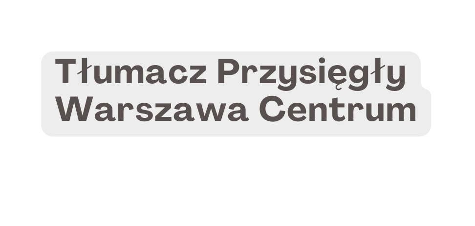 Tłumacz Przysięgły Warszawa Centrum