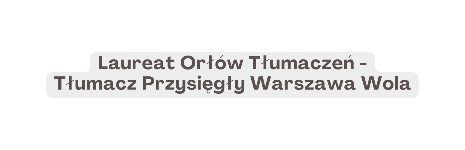 Laureat Orłów Tłumaczeń Tłumacz Przysięgły Warszawa Wola